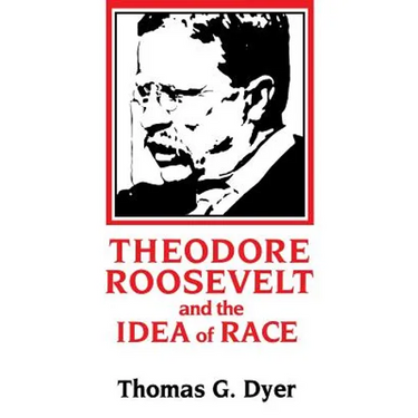 Theodore Roosevelt and the Idea of Race