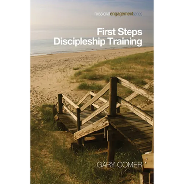 First Steps Discipleship Training: Turning Newer Believers Into Missional Disciples