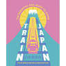 Train Japan: The Essential Rail Guide to Japan