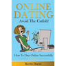 Online Dating Avoid The Catfish!: How To Date Online Successfully
