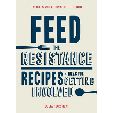 Feed the Resistance: Recipes + Ideas for Getting Involved