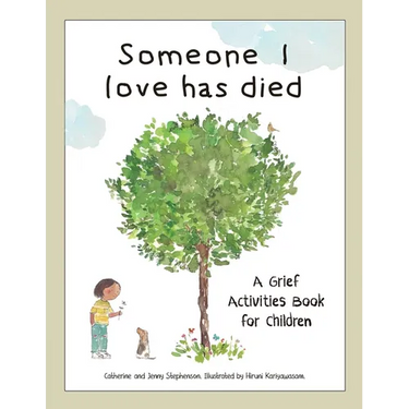 Someone I Love Has Died: A Grief Activities Book For Children: Understanding Anxiety and Managing Feelings