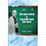 The Holy Hour and Calvary and the Mass: The Transforming Power of The Eucharist