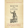 Birth of the State: The Place of the Body in Crafting Modern Politics