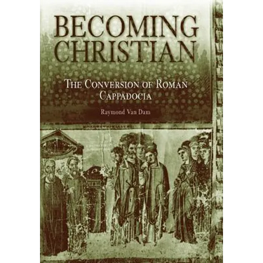 Becoming Christian: The Conversion of Roman Cappadocia