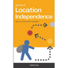 The Art of Location Independence: How to Live and Work Anywhere