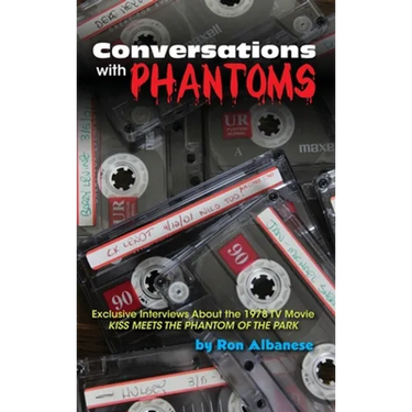Conversations with Phantoms: Exclusive Interviews About the 1978 TV Movie, Kiss Meets the Phantom of the Park (hardback)