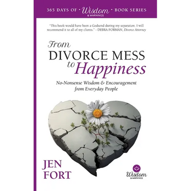 From Divorce Mess to Happiness: No-Nonsense Wisdom & Encouragement from Everyday People