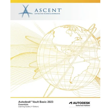Autodesk Vault Basic 2023: Essentials: Autodesk Authorized Publisher