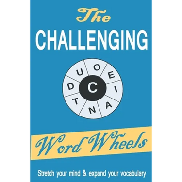 The Challenging Word Wheels: Word puzzles to Stretch your mind & expand your vocabulary