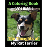 The Thoughts of My Rat Terrier: A Coloring Book Volume 1