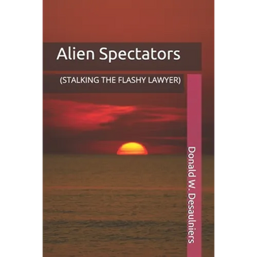 Alien Spectators: (Stalking the Flashy Lawyer)