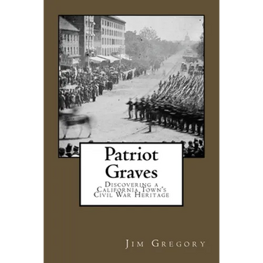 Patriot Graves: Discovering a California Town's Civil War Heritage