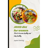 ADHD diet for women: How to become healthy and stay healthy