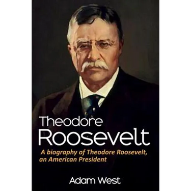 Theodore Roosevelt: A biography of Theodore Roosevelt, an American President