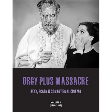 Orgy Plus Massacre 3: Sexy, Scary & Sensational Cinema (1960-1962)