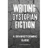 Writing Dystopian Fiction: A Brainstorming Guide