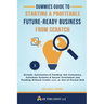 Dummies Guide to Starting a Profitable, Future-Ready Business from Scratch, 3: Growth, Automation & Funding: Get Customers, Automate Systems & Secure