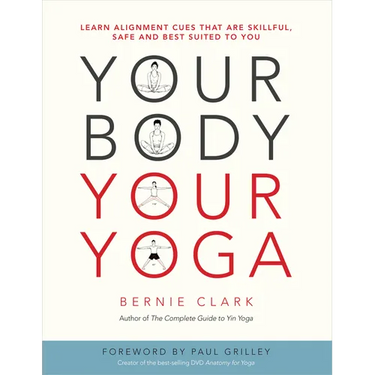 Your Body, Your Yoga: Learn Alignment Cues That Are Skillful, Safe, and Best Suited to You
