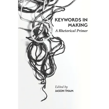 Keywords in Making: A Rhetorical Primer