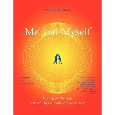 Me And Myself: Healing the Marriage Between Physical Body and Energy Body