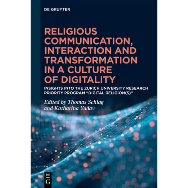 Religious Communication, Interaction and Transformation in a Culture of Digitality: Insights Into the Zurich University Research Priority Program "Dig