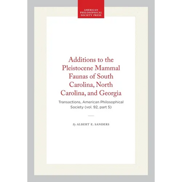 Additions to the Pleistocene Mammal Faunas of South Carolina, North Carolina, and Georgia: Transactions, American Philosophical Society (Vol. 92, Part