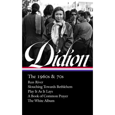 Joan Didion: The 1960s & 70s (Loa #325): Run River / Slouching Towards Bethlehem / Play It as It Lays / A Book of Common Prayer / The White Album