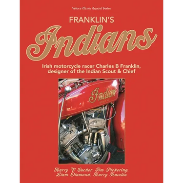 Franklin's Indians: Irish Motorcycle Racer Charles B Franklin, Designer of the Indian Chief