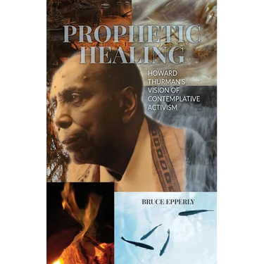 Prophetic Healing: Howard Thurman's Vision of Contemplative Activism