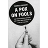 A Pox on Fools: The True Believers, Grifters, and Cynics Who Convinced Us to Reject Vaccines