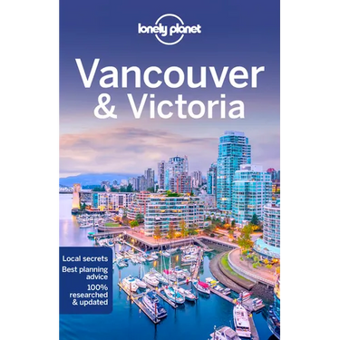 Lonely Planet Vancouver & Victoria: Plan the Trip of a Lifetime Detailed Itineraries & Maps Insider Tips Covers West End, Gastown, Chinatown and More