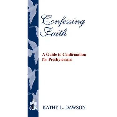 Confessing Faith: A Guide to Confirmation for Presbyterians