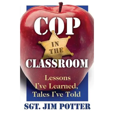 Cop in the Classroom: Lessons I've Learned, Tales I've Told