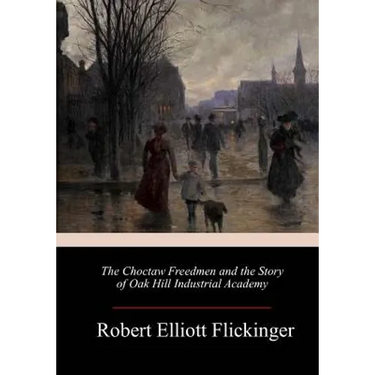 The Choctaw Freedmen and the Story of Oak Hill Industrial Academy