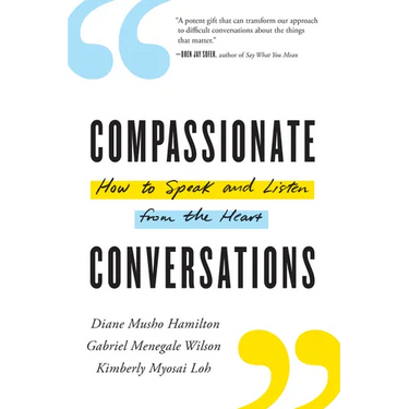 Compassionate Conversations: How to Speak and Listen from the Heart