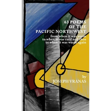 63 Poems of the Pacific Northwest: from when it was warm to when it got cold and then to when it was warm again