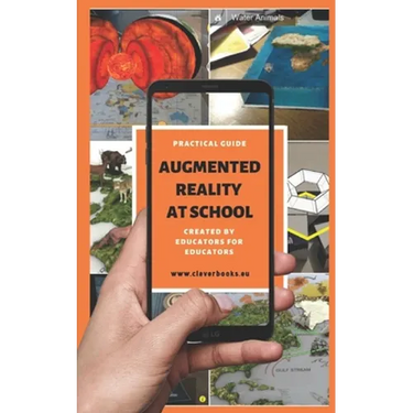 Augmented Reality at School. Practical Guide for Educators: You will learn how to apply Augmented Reality applications for K-12 from educators around