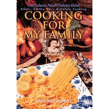 Cooking For My Family: From Catherine Pasculli's Hoboken Kitchen
