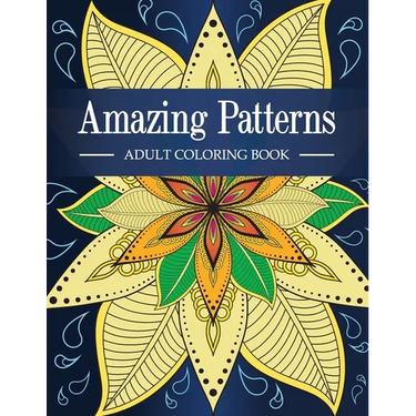 Amazing Patterns: Adult Coloring Book with Fun, Relaxing and Stress Relieving Mandala Style Patterns Coloring Pages