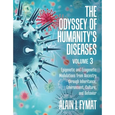 The Odyssey of Humanity's Diseases Volume 3: Epigenetic and Ecogenetic Modulations from Ancestry through Inheritance, Environment, Culture, and Behavi