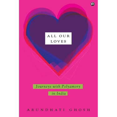 All Our Loves: Journeys with Polyamory in India
