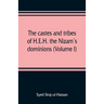 The castes and tribes of H.E.H. the Nizam's dominions (Volume I)