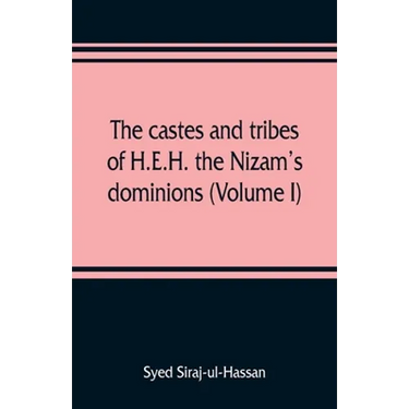 The castes and tribes of H.E.H. the Nizam's dominions (Volume I)