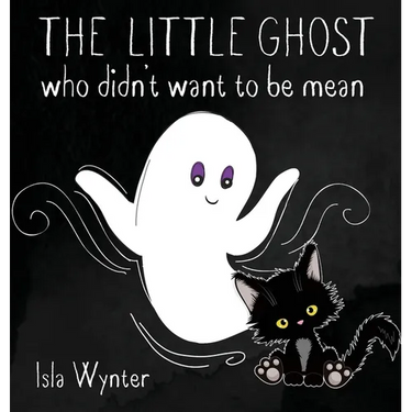 The Little Ghost Who Didn't Want to Be Mean: A Picture Book Not Just for Halloween