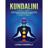 Kundalini: Ultimate Guide to Awaken Your Third Eye Chakra, Develop Awareness and Spiritual Power Through Kundalini and Chakra Awakening