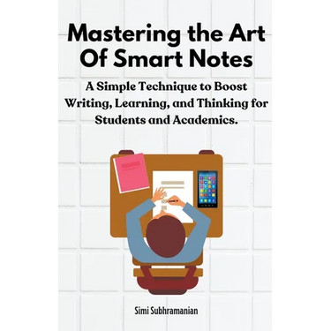 Mastering the Art of Smart Notes: A Simple Technique to Boost Writing, Learning, and Thinking for Students and Academics