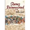Slums Reimagined: How Informal Settlements Help the Poor Overcome Poverty and Model Sustainable Neighborhoods for All