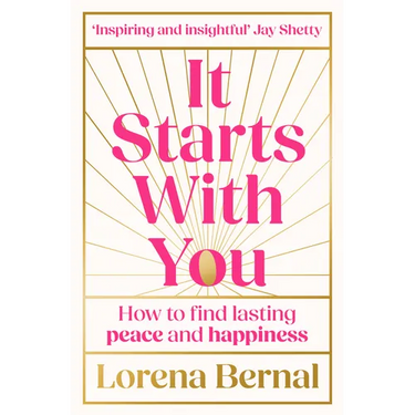 It Starts with You: How to find lasting peace and happiness