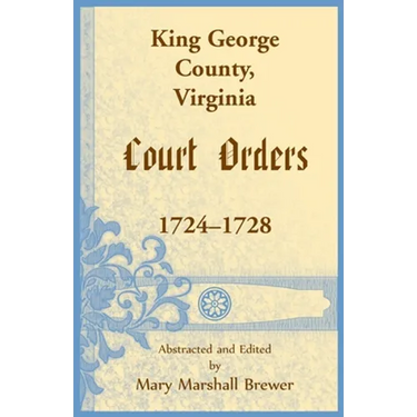 King George County, Virginia Court Orders, 1724-1728